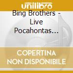 Bing Brothers - Live Pocahontas County West Virginia cd musicale di Bing Brothers