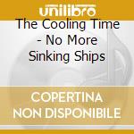 The Cooling Time - No More Sinking Ships cd