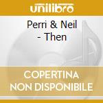 Perri & Neil - Then cd