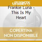 Frankie Luna - This Is My Heart cd