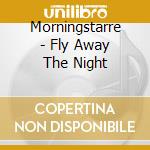Morningstarre - Fly Away The Night cd