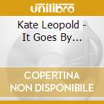 Kate Leopold - It Goes By... cd musicale di Kate Leopold