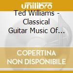 Ted Williams - Classical Guitar Music Of Five Centuries cd
