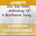 Doc Van Etten - Anthology Of A Northwest Song Writer cd musicale di Doc Van Etten