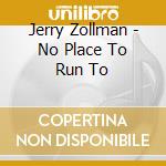 Jerry Zollman - No Place To Run To cd
