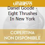 Daniel Goode - Eight Thrushes In New York cd