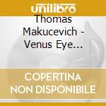 Thomas Makucevich - Venus Eye Dolphin And The Garden Of Shadows cd