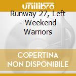 Runway 27, Left - Weekend Warriors cd