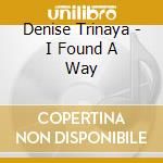 Denise Trinaya - I Found A Way cd