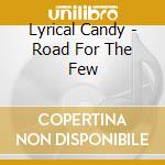 Lyrical Candy - Road For The Few cd musicale di Lyrical Candy