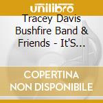 Tracey Davis Bushfire Band & Friends - It'S Hot cd musicale di Tracey Davis Bushfire Band & Friends