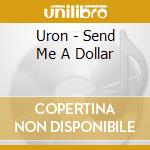 Uron - Send Me A Dollar cd