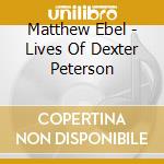 Matthew Ebel - Lives Of Dexter Peterson cd