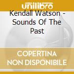 Kendall Watson - Sounds Of The Past cd