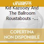 Kid Kazooey And The Ballroom Roustabouts - Umpteen Moons cd