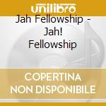Jah Fellowship - Jah! Fellowship cd