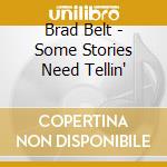 Brad Belt - Some Stories Need Tellin' cd