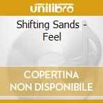 Shifting Sands - Feel cd musicale di Shifting Sands