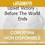 Upset Victory - Before The World Ends cd