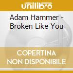 Adam Hammer - Broken Like You cd