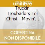 Truckin' Troubadors For Christ - Movin' On cd