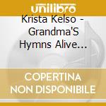 Krista Kelso - Grandma'S Hymns Alive Today cd