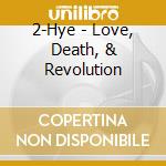 2-Hye - Love, Death, & Revolution cd