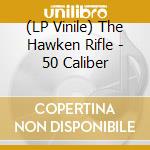 (LP Vinile) The Hawken Rifle - 50 Caliber vinile
