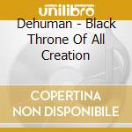 Dehuman - Black Throne Of All Creation cd