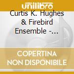 Curtis K. Hughes & Firebird Ensemble - Danger Garden