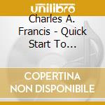 Charles A. Francis - Quick Start To Mindfulness Meditation 1 cd musicale di Charles A. Francis