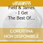 Field & James - I Get The Best Of You cd