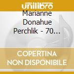 Marianne Donahue Perchlik - 70 X7 cd