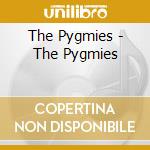 The Pygmies - The Pygmies cd