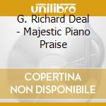 G. Richard Deal - Majestic Piano Praise cd
