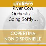 River Cow Orchestra - Going Softly Into The Good Night cd