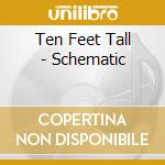 Ten Feet Tall - Schematic cd musicale di Ten Feet Tall