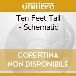 Ten Feet Tall - Schematic cd