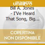 Bill A. Jones - I'Ve Heard That Song, Big Band Songbook cd