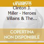 Clinton J. Miller - Heroes Villains & The Scent Of Salem cd