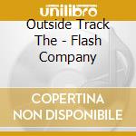 Outside Track The - Flash Company cd musicale di Outside Track The