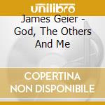James Geier - God, The Others And Me cd musicale di James Geier