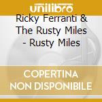 Ricky Ferranti & The Rusty Miles - Rusty Miles cd