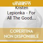 Kristen Lepionka - For All The Good It Does Me cd musicale di Kristen Lepionka