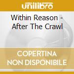 Within Reason - After The Crawl cd musicale di Within Reason