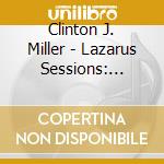 Clinton J. Miller - Lazarus Sessions: 1997-2000 cd