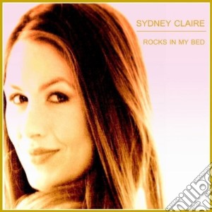 Sydney Claire - Rocks In My Bed cd musicale di Sydney Claire