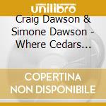 Craig Dawson & Simone Dawson - Where Cedars Grew