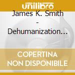 James K. Smith - Dehumanization Of Human Nations cd