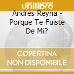 Andres Reyna - Porque Te Fuiste De Mi? cd